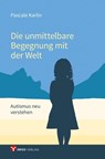 Die unmittelbare Begegnung mit der Welt - Pascale Karlin - 9783957791443