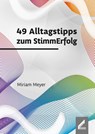 49 Alltagstipps zum StimmErfolg - Miriam Meyer - 9783957862778