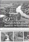 50 sagenhafte Naturdenkmale in Baden-Württemberg: Odenwald, Neckarland, Hohenlohe, Ostalb, Nordschwarzwald - Brunhilde Bross-Burkhardt - 9783957990907