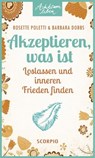 Akzeptieren, was ist - Rosette Poletti ; Barbara Dobbs - 9783958032026