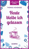 Heute bleibe ich gelassen - Thomas Hohensee - 9783958032620