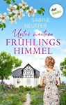 Unter weitem Frühlingshimmel - Sabine Neuffer - 9783958240438