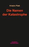Die Namen der Katastrophe - Kristin Platt - 9783958322165