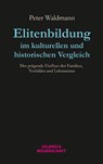Elitenbildung im kulturellen und historischen Vergleich - Peter Waldmann - 9783958323780