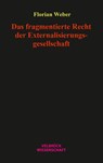 Das fragmentierte Recht der Externalisierungsgesellschaft - Florian Weber - 9783958324411