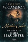 Matthew Corbett und die Jagd nach Mister Slaughter - Robert McCammon - 9783958354043