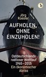 Aufholen, ohne einzuholen! - Jörg Roesler - 9783958415287