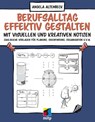 Berufsalltag effektiv gestalten mit visuellen und kreativen Notizen - Angela Altenbeck - 9783958456044