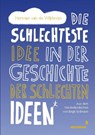 Die schlechteste Idee in der Geschichte der schlechten Ideen - Herman van de Wijdeven - 9783958542273