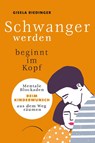Schwanger werden beginnt im Kopf - Gisela Riedinger - 9783958835375