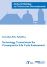 Technology Choice Model for Consequential Life Cycle Assessment - KATELHON,  Dr Cornelius Arne, Ph.D. - 9783958863248