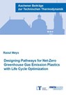 Designing Pathways for Net-Zero Greenhouse Gas Emission Plastics with Life Cycle Optimization - Dr Raoul Meys - 9783958864634