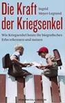 Die Kraft der Kriegsenkel - Ingrid Meyer-Legrand - 9783958906594