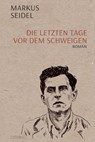 Die letzten Tage vor dem Schweigen - Markus Seidel - 9783958942875