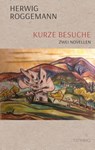 Kurze Besuche - Herwig Roggemann - 9783958942929