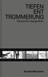 Tiefenenttrümmerung / Clearing the Depths - Arwed Messmer ; Falk Haberkorn ; Maren Lübbke-Tidow - 9783959055727