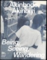 Akinbode Akinbiyi: Being, Seeing, Wandering - Clément Chéroux ; Mimi Cherono Ng'ok ; Katharina Jörder ; Katia Reich - 9783959057998