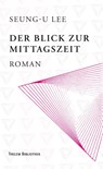 Der Blick zur Mittagszeit - Seung-U Lee - 9783959085878