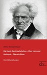 Die Kunst, Recht zu behalten / Über Lärm und Geräusch / Über die Sinne - Arthur Schopenhauer - 9783959092548