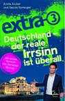 extra 3. Deutschland - der reale Irrsinn ist überall - Alicia Anker ; Daniel Sprenger - 9783959101219