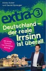 extra 3. Deutschland - Der reale Irrsinn ist überall - Alicia Anker ; Daniel Sprenger - 9783959101301