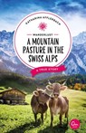 Wanderlust: A Mountain Pasture in the Swiss Alps - Katharina Afflerbach - 9783959102728