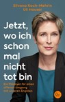 Jetzt, wo ich schon mal nicht tot bin - Silvana Koch-Mehrin ; Uli Hauser - 9783959103817