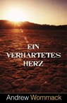 Ein verhärtetes Herz - Andrew Wommack - 9783959332309