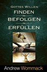 Gottes Willen finden, befolgen, erfüllen - Andrew Wommack - 9783959334402