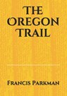 The Oregon Trail - Francis Parkman - 9783959403306