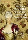 Mit dem Kochlöffel durch die sächsische Geschichte - BERGNER,  Daniel - 9783959581110