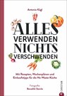 Alles verwenden. Nichts verschwenden - Antonia Kögl - 9783959612555