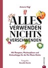 Alles verwenden. Nichts verschwenden - Antonia Kögl - 9783959614313