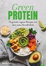 Kochbuch: Green Protein - 50 geniale vegane Rezepte mit Linsen, Erbsen, Bohnen und Co. - Rebekka Trunz - 9783959614764