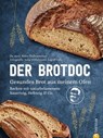 Der Brotdoc. Gesundes Brot backen mit Sauerteig, Hefeteig & Co. - Björn Hollensteiner ; Ingolf Hatz ; Julia Ruby - 9783959614795