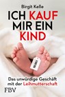 Ich kauf mir ein Kind - Birgit Kelle - 9783959727709