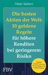 Die besten Aktien der Welt: 10 goldene Regeln für höhere Renditen bei geringerem Risiko - Peter Seilern - 9783959728232