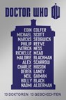 Doctor Who: 13 Doktoren, 13 Geschichten - Neil Gaiman ; Charlie Higson ; Derek Landy ; Eoin Colfer ; Malorie Blackman ; Marcus Sedgwick ; Michael Scott ; Alex Scarrow ; Patrick Ness ; Philip Reeve ; Richelle Mead - 9783959816656
