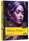 Affinity Photo 2 - Einstieg und Praxis für Windows Version - Die Anleitung Schritt für Schritt zum perfekten Bild - Michael Gradias - 9783959825122