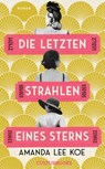 Die letzten Strahlen eines Sterns - Amanda Lee Koe - 9783959881531