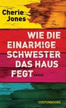 Wie die einarmige Schwester das Haus fegt - Cherie Jones - 9783959881852