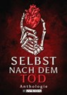 Selbst nach dem Tod - Tanya Carpenter ; Terry Byrnes ; R.F.Krammer ; Alexis Gentsch ; Alice McGrey ; Charlotte Bamberger ; Stuart Smith ; Lyakon ; Achim Koch ; Mara Schwarzfels ; L.J. Rich ; Nicola Hölderle ; Kyra Hänle ; Martina Zimmermann ; Surfin William ; Nicole Hobusch ;  - 9783960003243