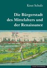 Die Bürgerstadt des Mittelalters und der Renaissance - Knut Schulz - 9783960236450