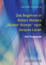Das Begehren in Robert Walsers ",Räuber'-Roman" nach Jacques Lacan - Anton Fischer - 9783960236900