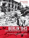 Berlin 1945. Leben nach dem Zweiten Weltkrieg - Michael Brettin - 9783960260004