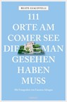 111 Orte am Comer See, die man gesehen haben muss - Beate Giacovelli - 9783960410430