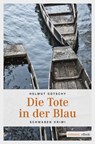 Die Tote in der Blau - Helmut Gotschy - 9783960412212