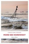 Mord bei Nordwest - Christiane Franke - 9783960415176