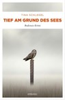 Tief am Grund des Sees - Tina Schlegel - 9783960419723