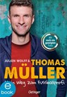 Mein Weg zum Fußballprofi - Thomas Müller ; Julien Wolff - 9783960521761